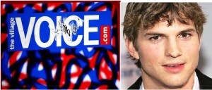 voice vs Ashton Kutcher The Village Voice vs. Ashton Kutcher